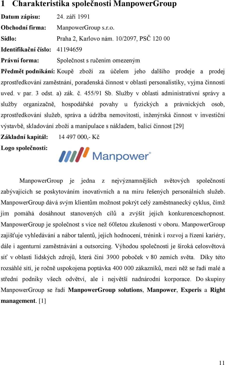 poradenská činnost v oblasti personalistiky, vyjma činností uved. v par. 3 odst. a) zák. č. 455/91 Sb.