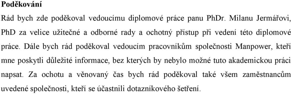 Dále bych rád poděkoval vedoucím pracovníkům společnosti Manpower, kteří mne poskytli důležité informace, bez kterých