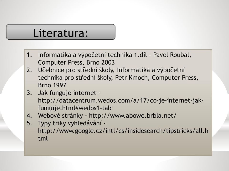 1997 3. Jak funguje internet - http://datacentrum.wedos.com/a/17/co-je-internet-jakfunguje.html#wedos1-tab 4.