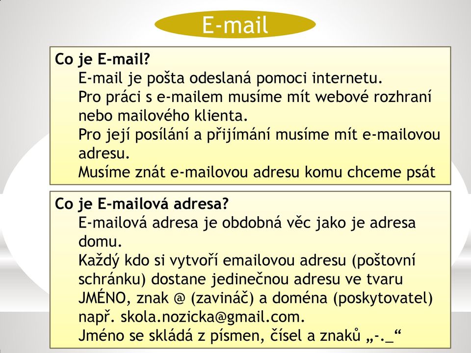 Musíme znát e-mailovou adresu komu chceme psát Co je E-mailová adresa? E-mailová adresa je obdobná věc jako je adresa domu.