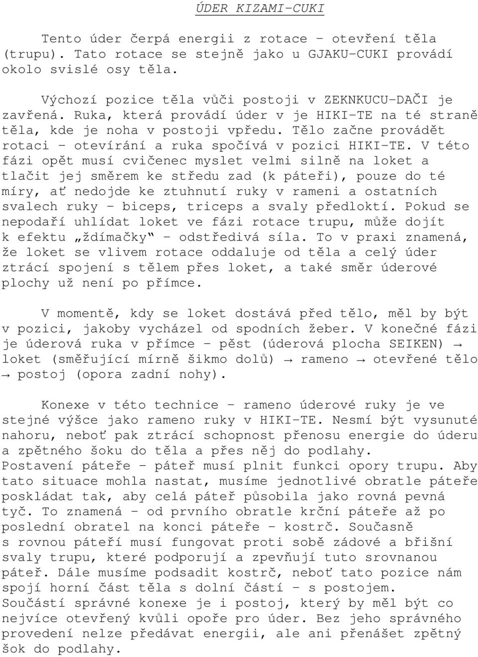 Tělo začne provádět rotaci otevírání a ruka spočívá v pozici HIKI-TE.