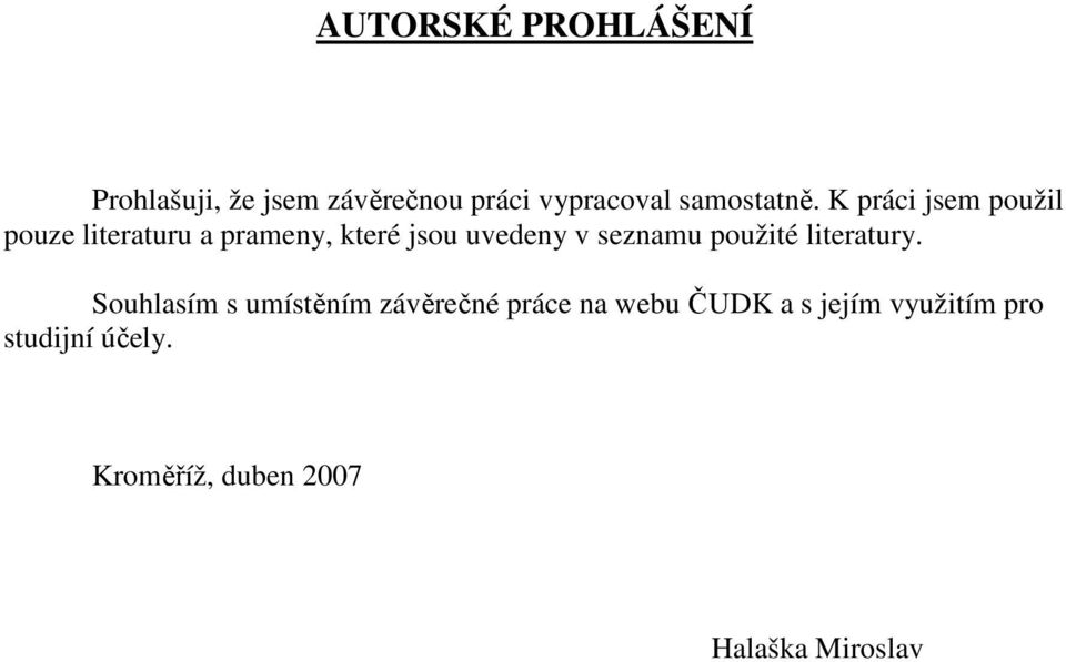 K práci jsem použil pouze literaturu a prameny, které jsou uvedeny v