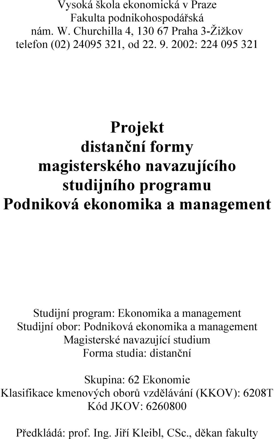 program: Ekonomika a management Studijní obor: Podniková ekonomika a management Magisterské navazující studium Forma studia: distanční