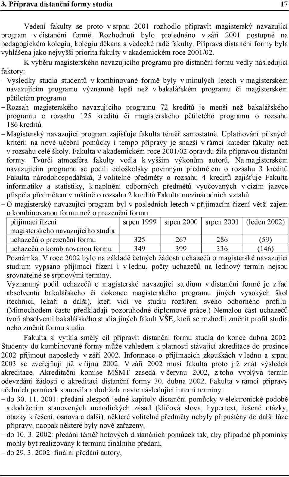 Příprava distanční formy byla vyhlášena jako nejvyšší priorita fakulty v akademickém roce 2001/02.