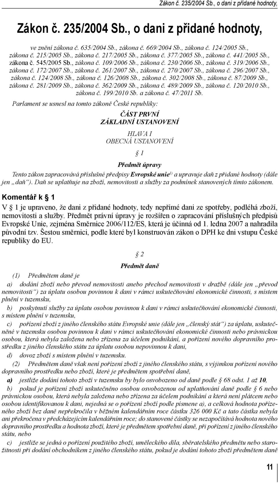 , zákona č. 261/2007 Sb., zákona č. 270/2007 Sb., zákona č. 296/2007 Sb., zákona č. 124/2008 Sb., zákona č. 126/2008 Sb., zákona č. 302/2008 Sb., zákona č. 87/2009 Sb., zákona č. 281/2009 Sb.