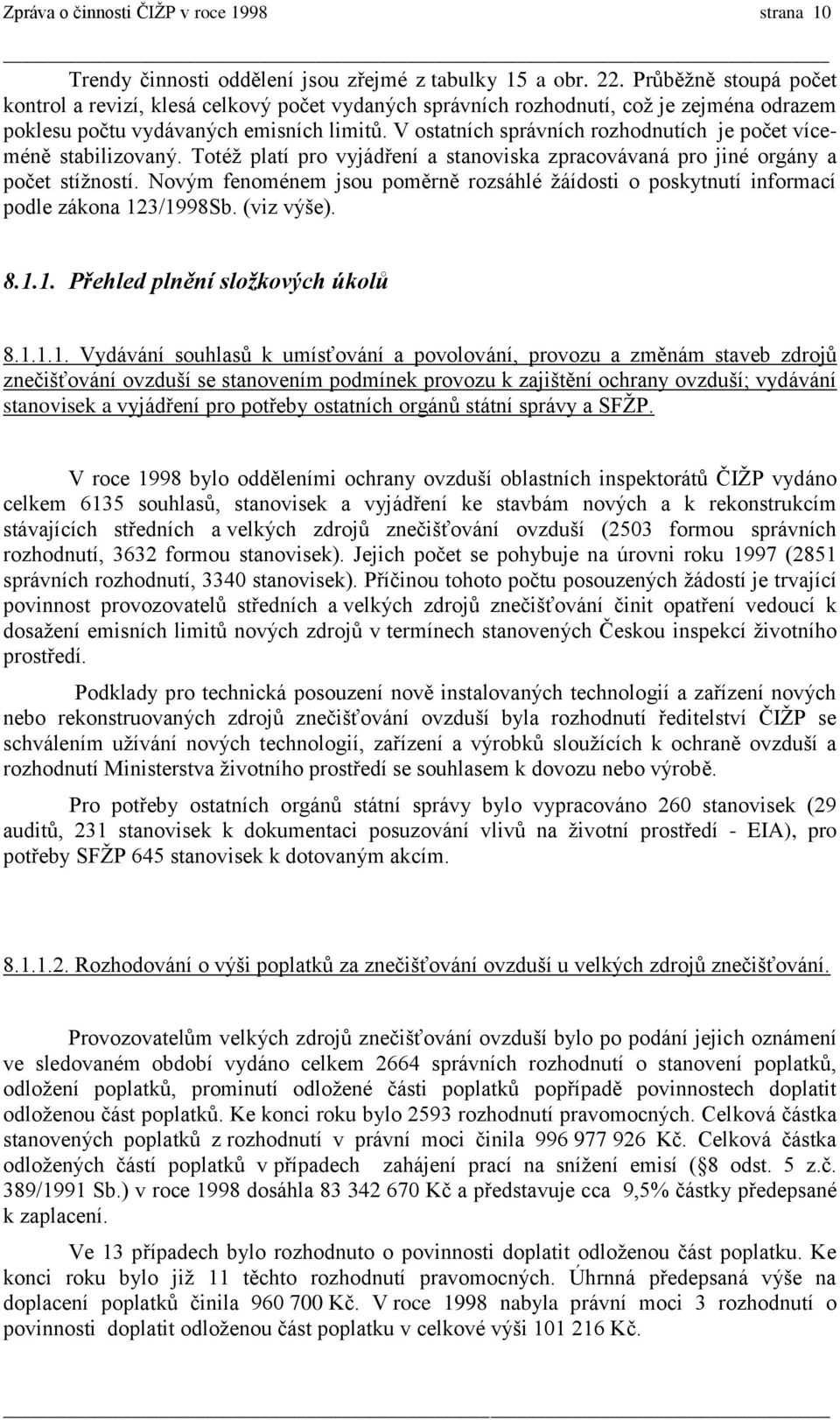 V ostatních správních rozhodnutích je počet víceméně stabilizovaný. Totéž platí pro vyjádření a stanoviska zpracovávaná pro jiné orgány a počet stížností.