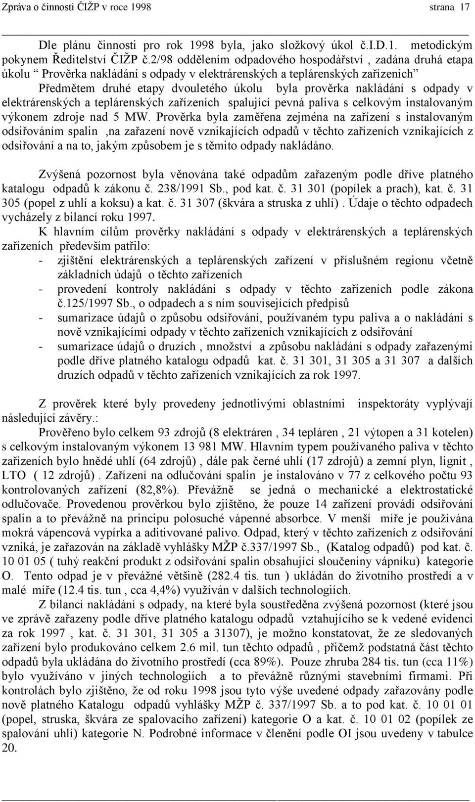 nakládání s odpady v elektrárenských a teplárenských zařízeních spalující pevná paliva s celkovým instalovaným výkonem zdroje nad 5 MW.