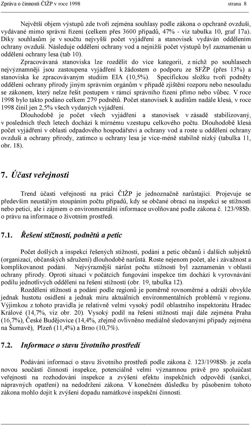 Následuje oddělení ochrany vod a nejnižší počet výstupů byl zaznamenán u oddělení ochrany lesa (tab 10).