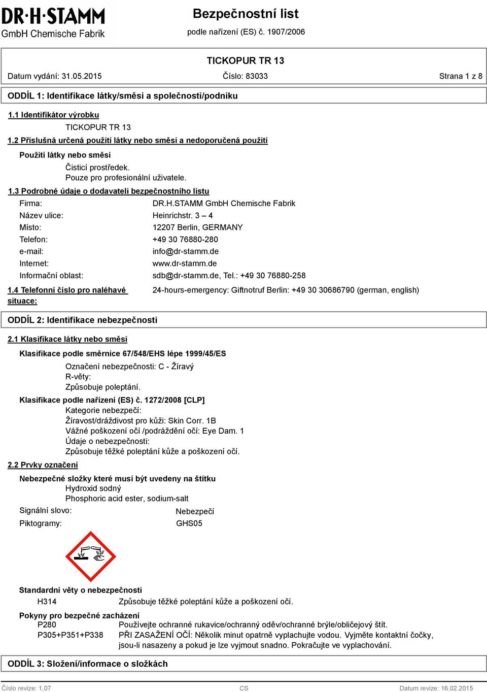 3 Podrobné údaje o dodavateli bezpečnostního listu Firma: ulice: Místo: DR.H.STAMM GmbH Chemische Fabrik Heinrichstr.