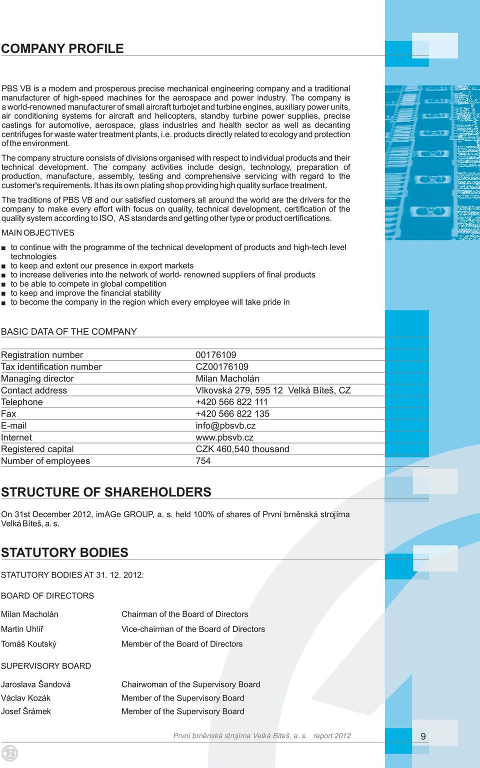 supplies, precise castings for automotive, aerospace, glass industries and health sector as well as decanting centrifuges for waste water treatment plants, i.e. products directly related to ecology and protection of the environment.