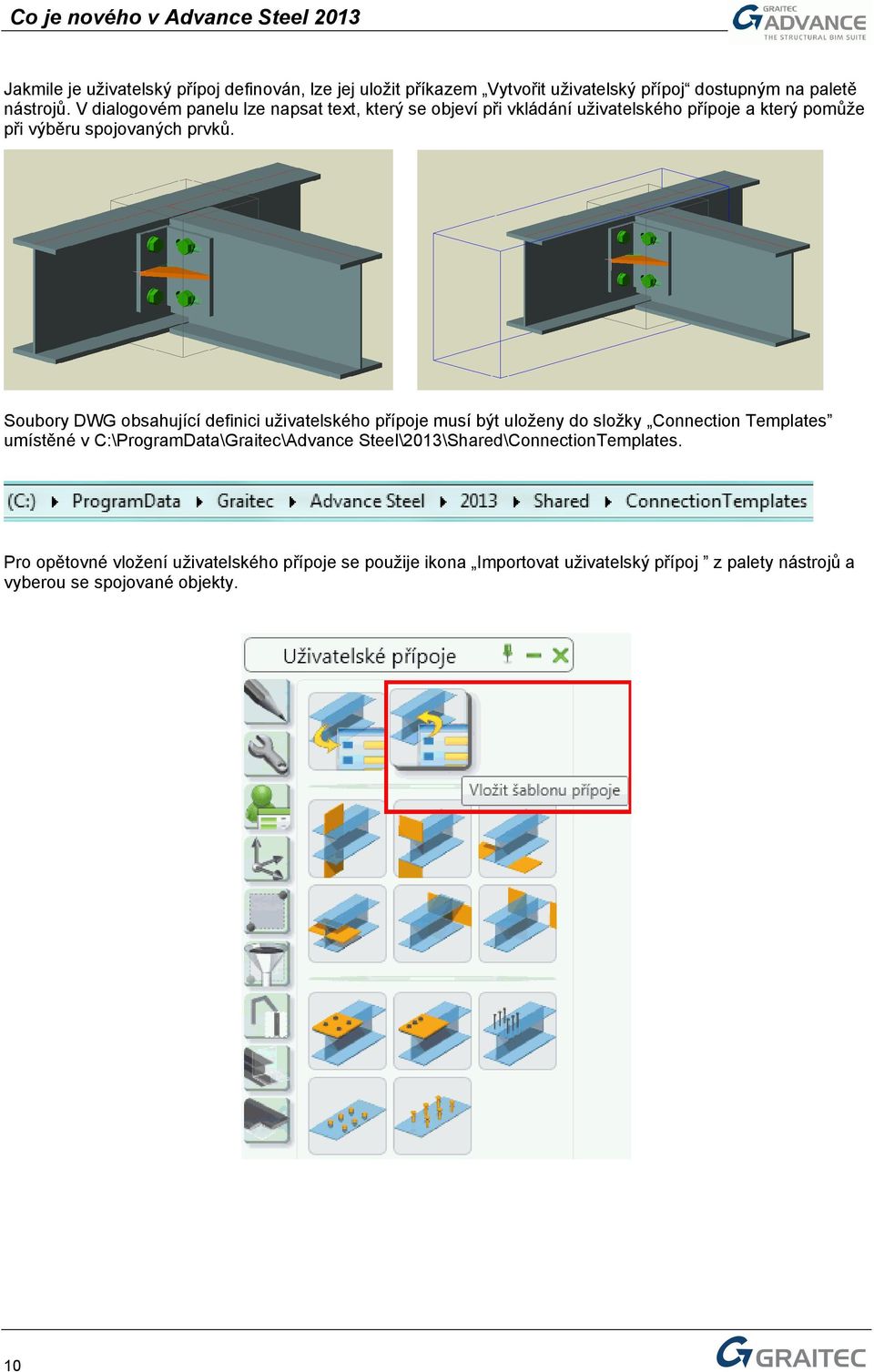 Soubory DWG obsahující definici uživatelského přípoje musí být uloženy do složky Connection Templates umístěné v C:\ProgramData\Graitec\Advance