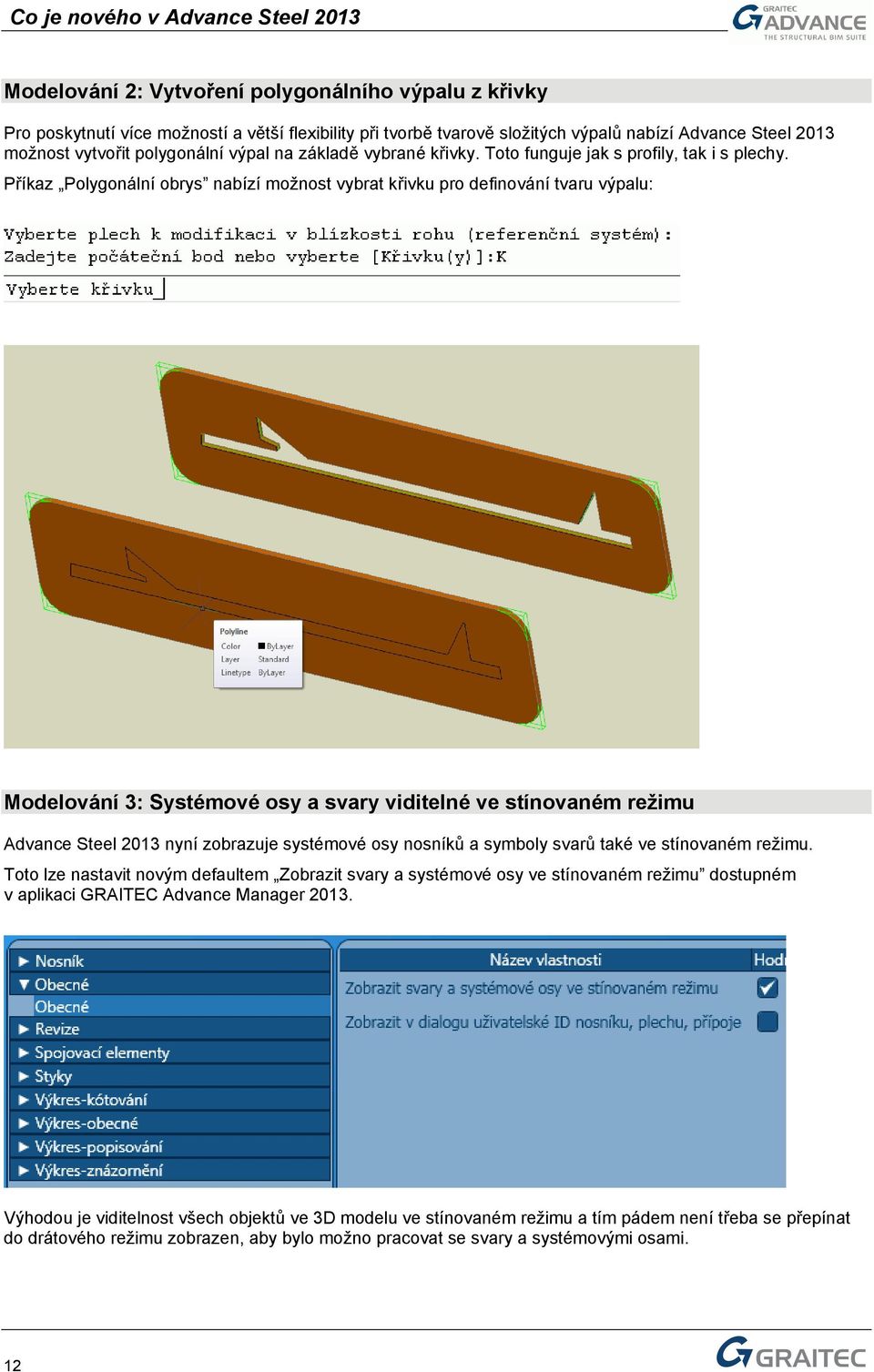 Příkaz Polygonální obrys nabízí možnost vybrat křivku pro definování tvaru výpalu: Modelování 3: Systémové osy a svary viditelné ve stínovaném režimu Advance Steel 2013 nyní zobrazuje systémové osy