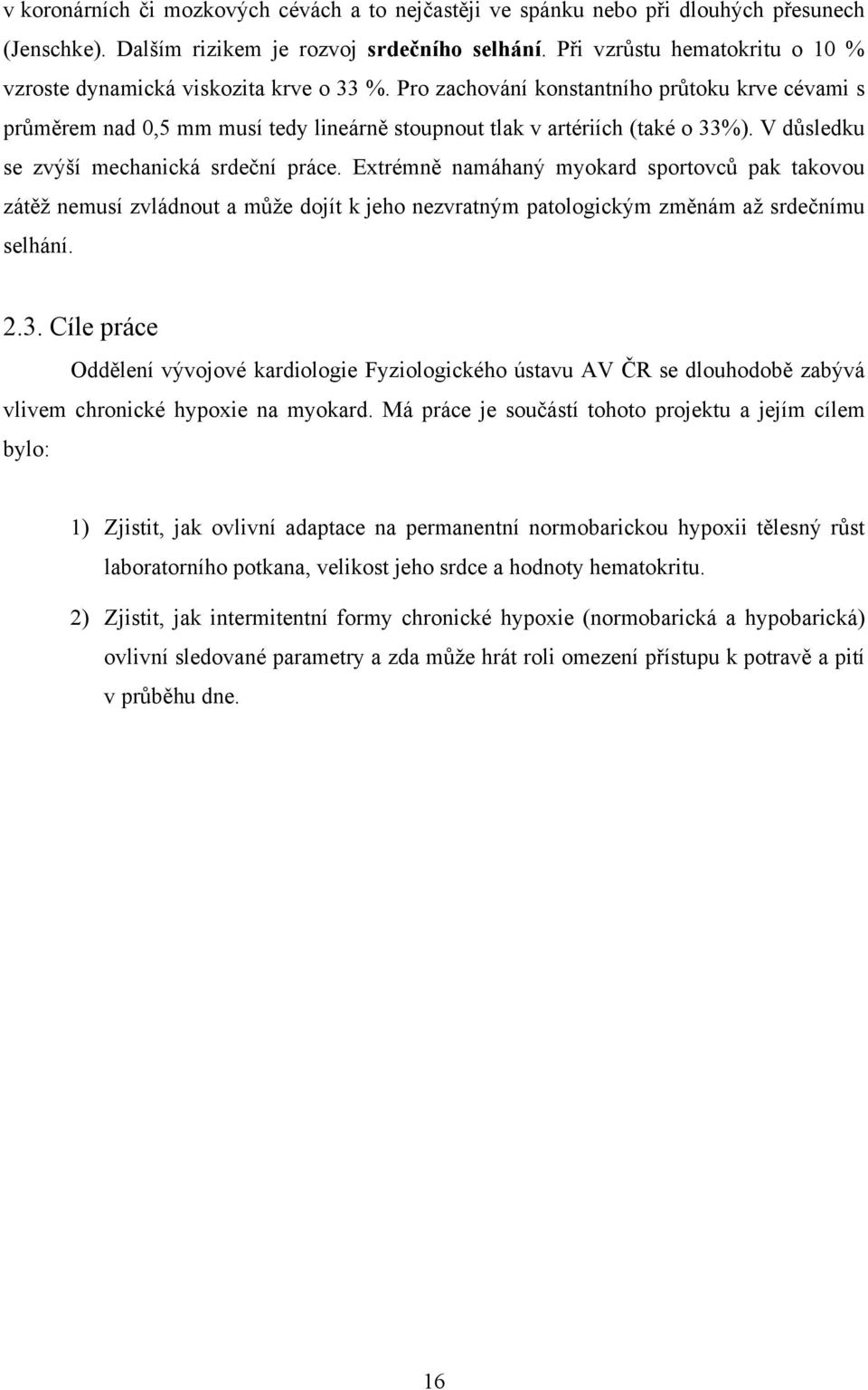 V důsledku se zvýší mechanická srdeční práce. Extrémně namáhaný myokard sportovců pak takovou zátěž nemusí zvládnout a může dojít k jeho nezvratným patologickým změnám až srdečnímu selhání. 2.3.