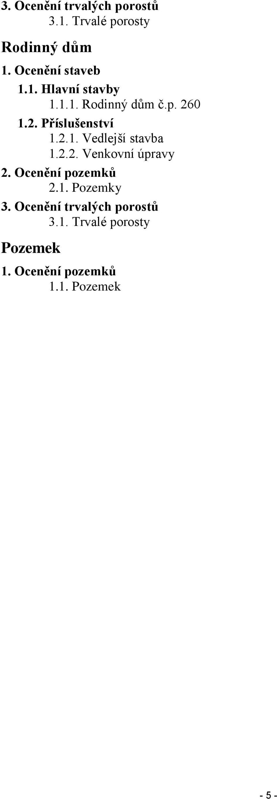 2.2. Venkovní úpravy 2. pozemků 2.1. Pozemky 3. trvalých porostů 3.1. Trvalé porosty Pozemek 1.