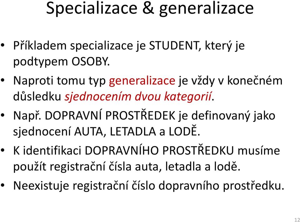 DOPRAVNÍ PROSTŘEDEK je definovaný jako sjednocení AUTA, LETADLA a LODĚ.