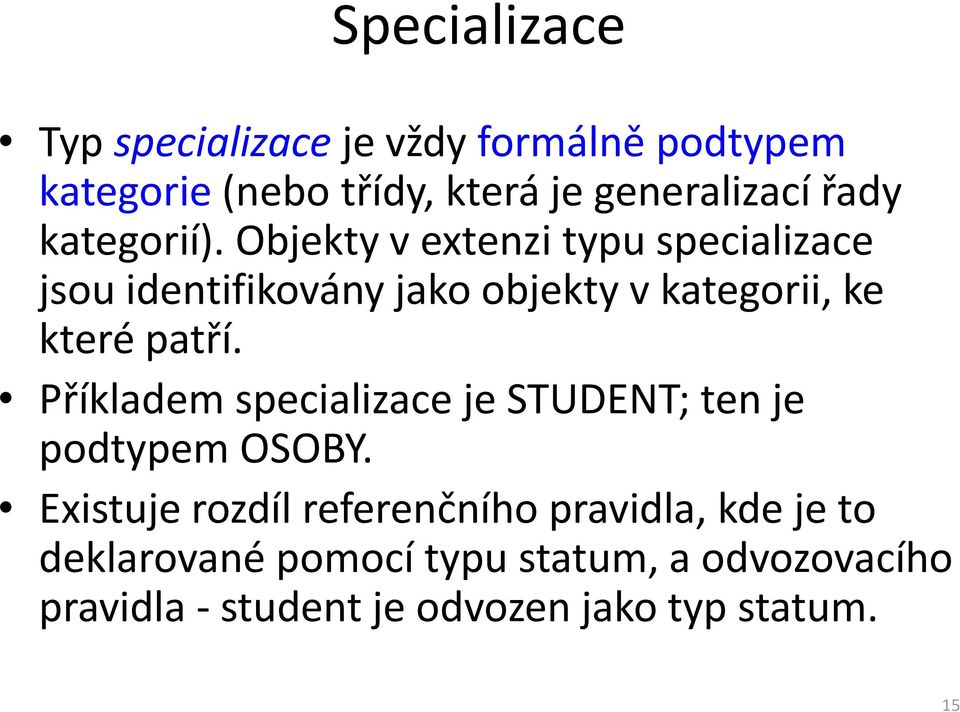 Objekty vextenzi typu specializace jsou identifikovány jako objekty vkategorii, ke které patří.