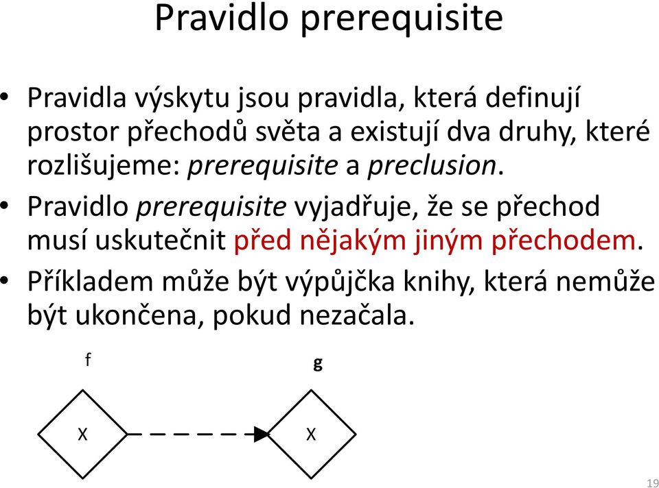 Pravidlo prerequisitevyjadřuje, že se přechod musí uskutečnit před nějakým jiným