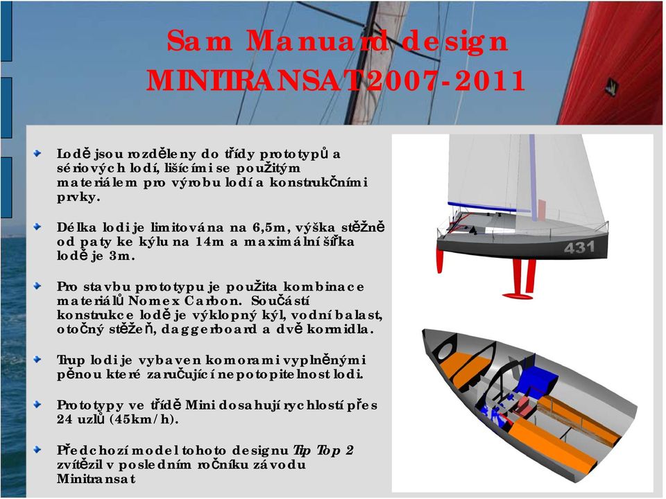 Pro stavbu prototypu je použita kombinace materiálů Nomex Carbon.