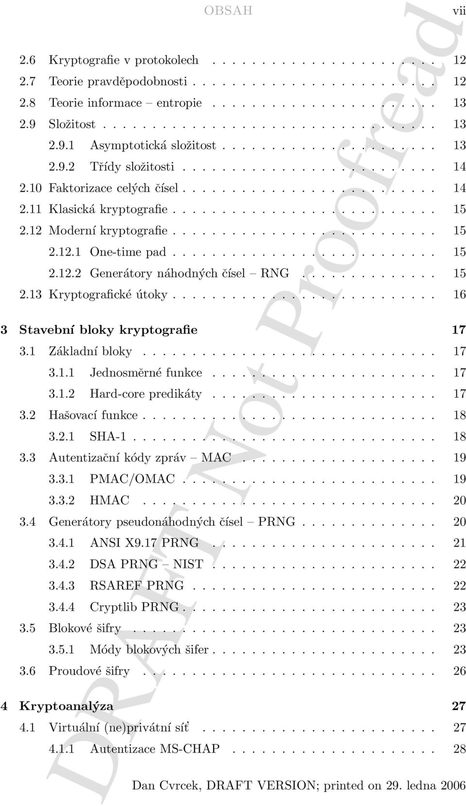 .......................... 15 2.12 Moderní kryptografie........................... 15 2.12.1 One-time pad........................... 15 2.12.2 Generátory náhodných čísel RNG.............. 15 2.13 Kryptografické útoky.