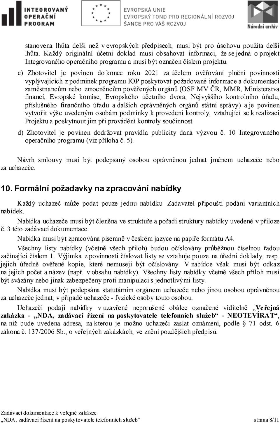 c) Zhotovitel je povinen do konce roku 2021 za účelem ověřování plnění povinností vyplývajících z podmínek programu IOP poskytovat požadované informace a dokumentaci zaměstnancům nebo zmocněncům