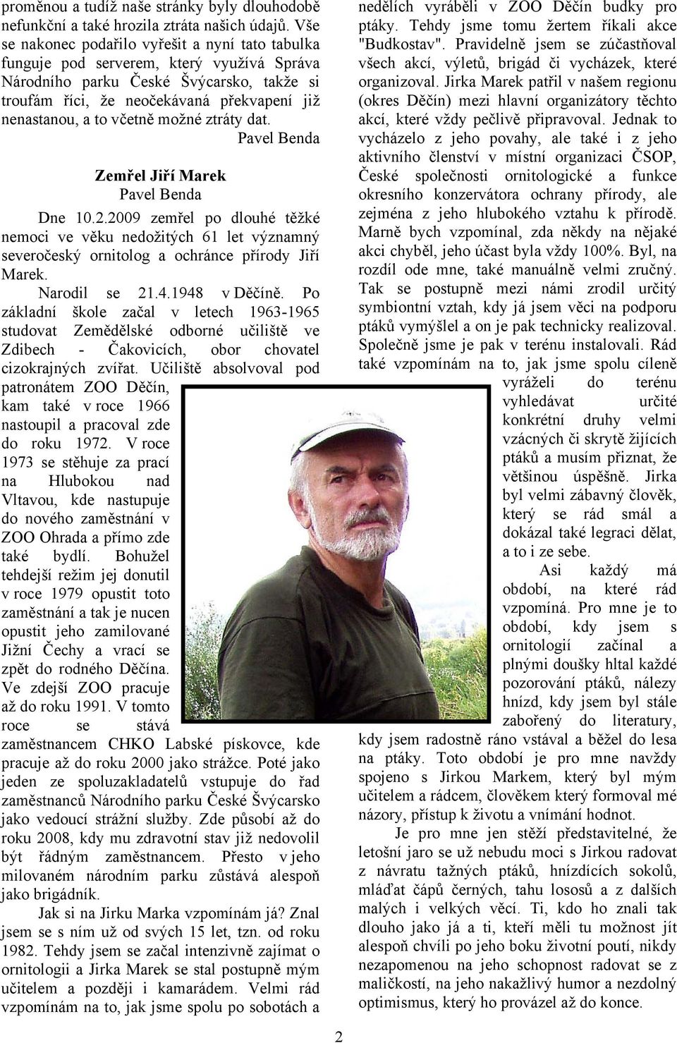 včetně možné ztráty dat. Pavel Benda Zemřel Jiří Marek Pavel Benda Dne 10.2.2009 zemřel po dlouhé těžké nemoci ve věku nedožitých 61 let významný severočeský ornitolog a ochránce přírody Jiří Marek.
