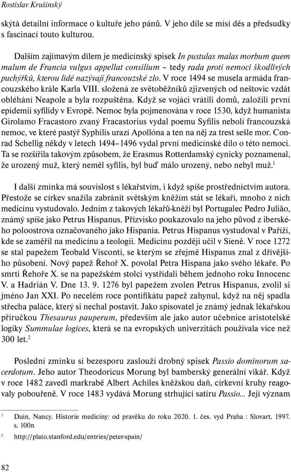 V roce 1494 se musela armáda francouzského krále Karla VIII. složená ze světoběžníků zjizvených od neštovic vzdát obléhání Neapole a byla rozpuštěna.