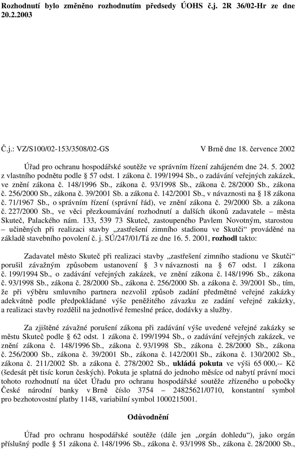 , o zadávání veřejných zakázek, ve znění zákona č. 148/1996 Sb., zákona č. 93/1998 Sb., zákona č. 28/2000 Sb., zákona č. 256/2000 Sb., zákona č. 39/2001 Sb. a zákona č. 142/2001 Sb.