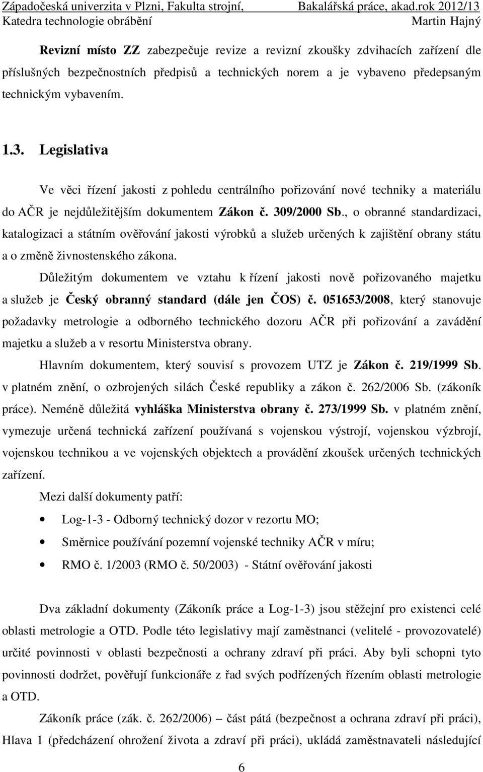 , o obranné standardizaci, katalogizaci a státním ověřování jakosti výrobků a služeb určených k zajištění obrany státu a o změně živnostenského zákona.