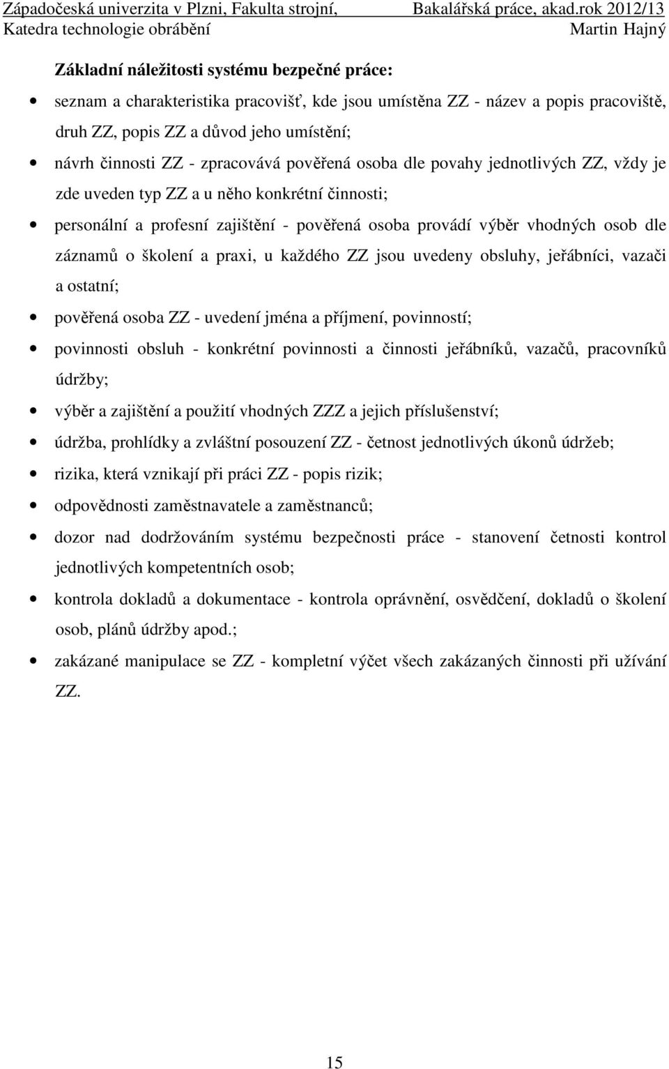 školení a praxi, u každého ZZ jsou uvedeny obsluhy, jeřábníci, vazači a ostatní; pověřená osoba ZZ - uvedení jména a příjmení, povinností; povinnosti obsluh - konkrétní povinnosti a činnosti