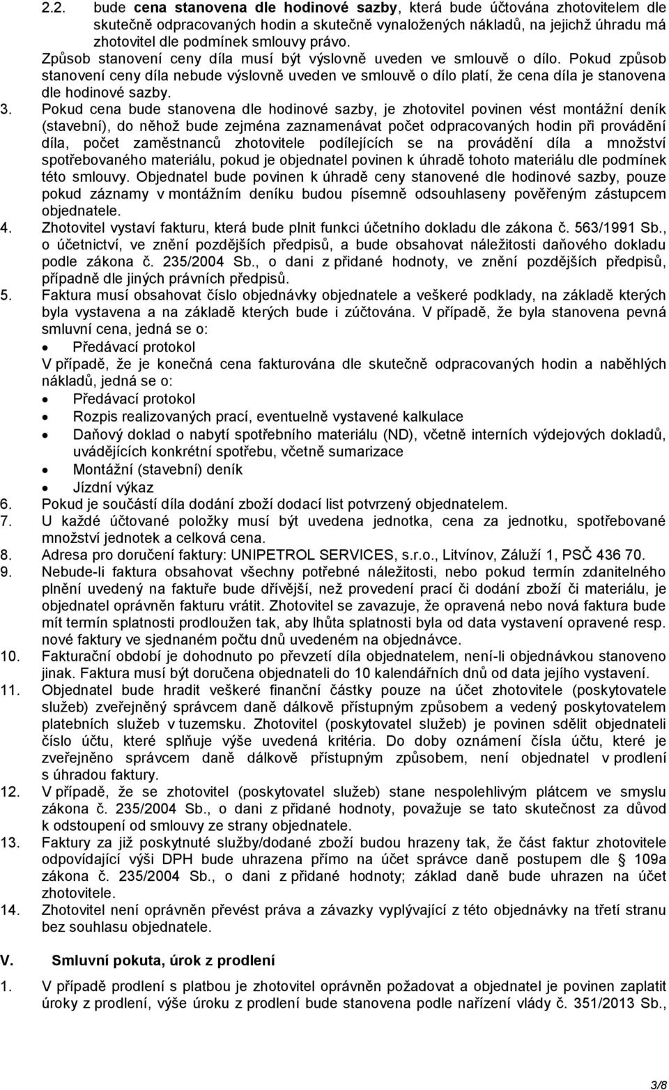 Pokud způsob stanovení ceny díla nebude výslovně uveden ve smlouvě o dílo platí, že cena díla je stanovena dle hodinové sazby. 3.