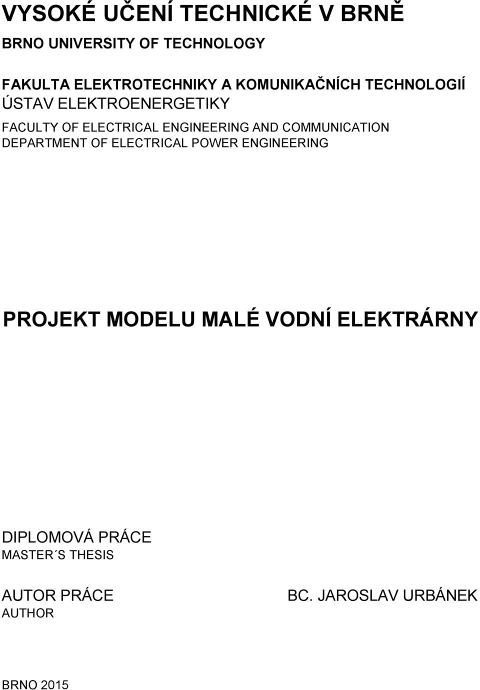 COMMUNICATION DEPARTMENT OF ELECTRICAL POWER ENGINEERING PROJEKT MODELU MALÉ VODNÍ