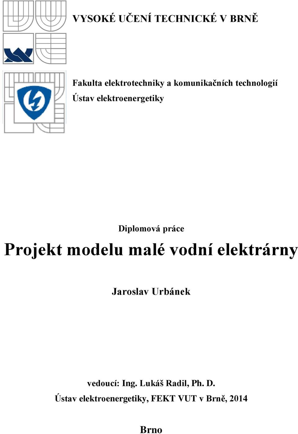 Projekt modelu malé vodní elektrárny Jaroslav Urbánek vedoucí: