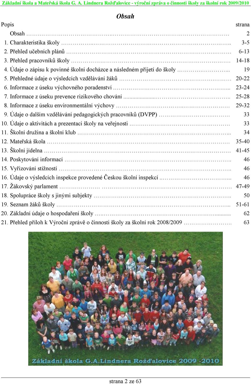 Informace z úseku prevence rizikového chování...... 25-28 8. Informace z úseku environmentální výchovy.. 29-32 9. Údaje o dalším vzdělávání pedagogických pracovníků (DVPP). 33 10.