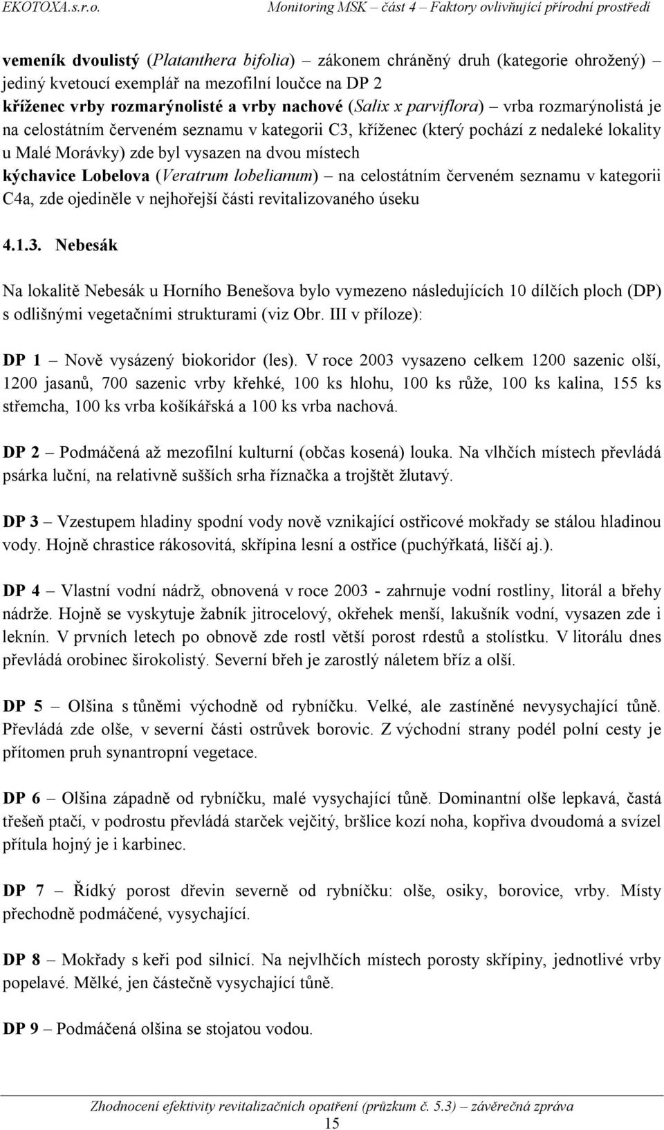 (Veratrum lobelianum) na celostátním červeném seznamu v kategorii C4a, zde ojediněle v nejhořejší části revitalizovaného úseku 4.1.3.