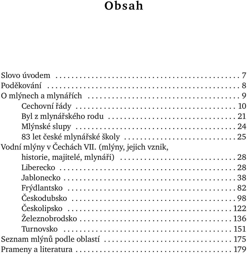 ........................... 25 Vodní mlýny v Čechách VII. (mlýny, jejich vznik, historie, majitelé, mlynáři)............................. 28 Liberecko............................................ 28 Jablonecko.