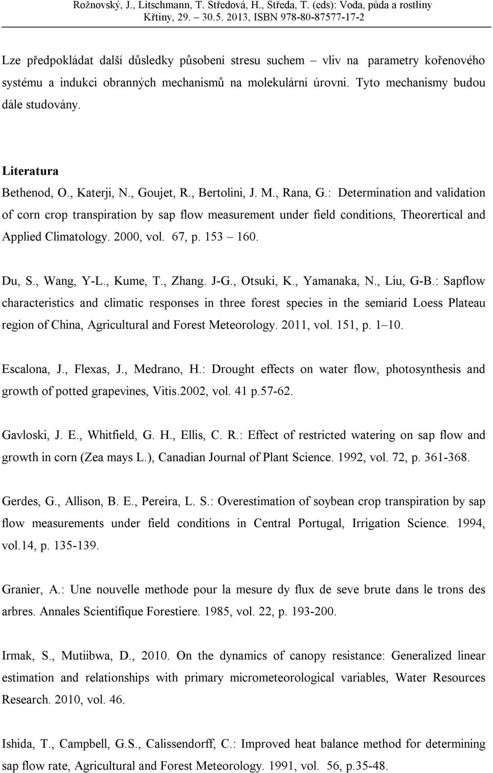 : Determination and validation of corn crop transpiration by sap flow measurement under field conditions, Theorertical and Applied Climatology. 2000, vol. 67, p. 153 160. Du, S., Wang, Y-L., Kume, T.