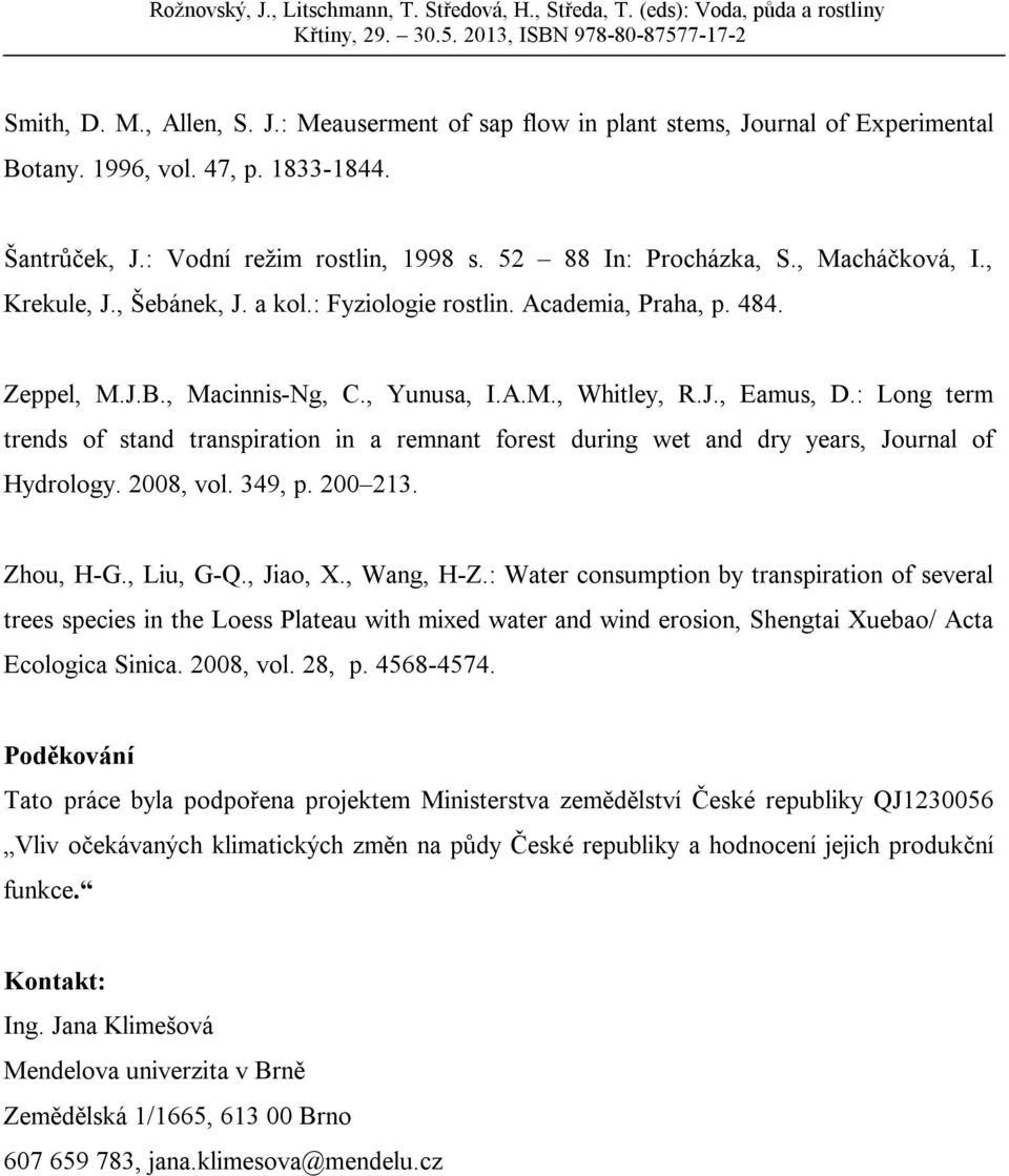 : Long term trends of stand transpiration in a remnant forest during wet and dry years, Journal of Hydrology. 2008, vol. 349, p. 200 213. Zhou, H-G., Liu, G-Q., Jiao, X., Wang, H-Z.