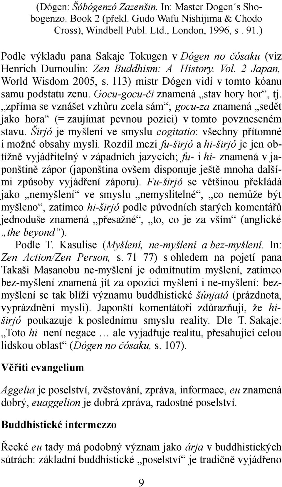 Gocu-gocu-či znamená stav hory hor, tj. zpříma se vznášet vzhůru zcela sám ; gocu-za znamená sedět jako hora (= zaujímat pevnou pozici) v tomto povzneseném stavu.