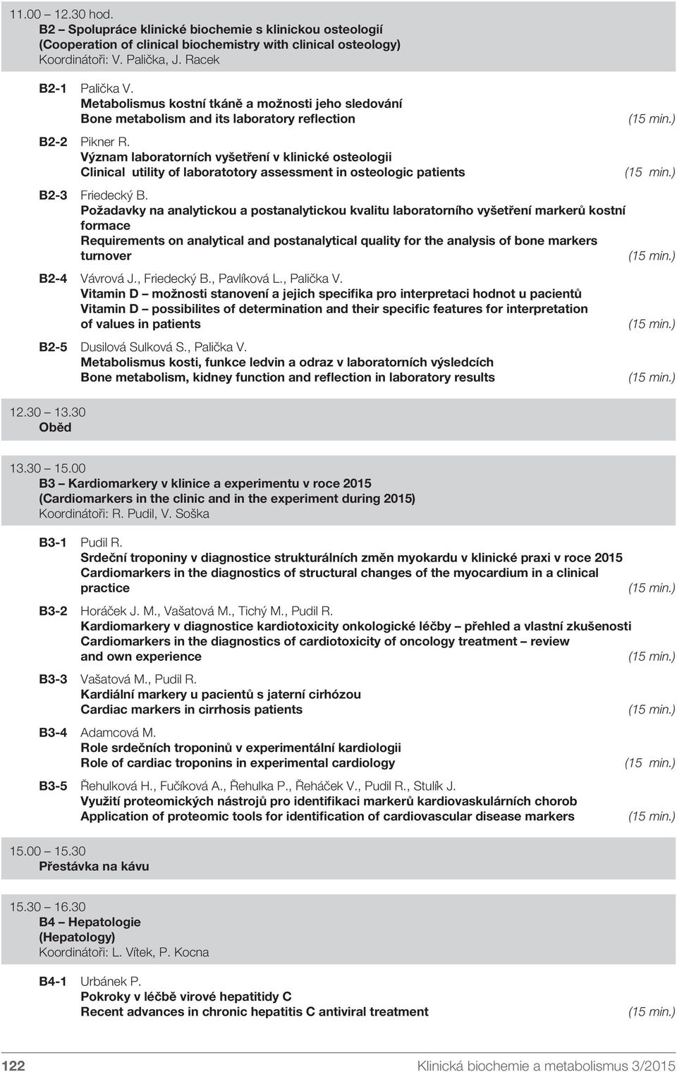 Význam laboratorních vyšetření v klinické osteologii clinical utility of laboratotory assessment in osteologic patients B2-3 Friedecký B.
