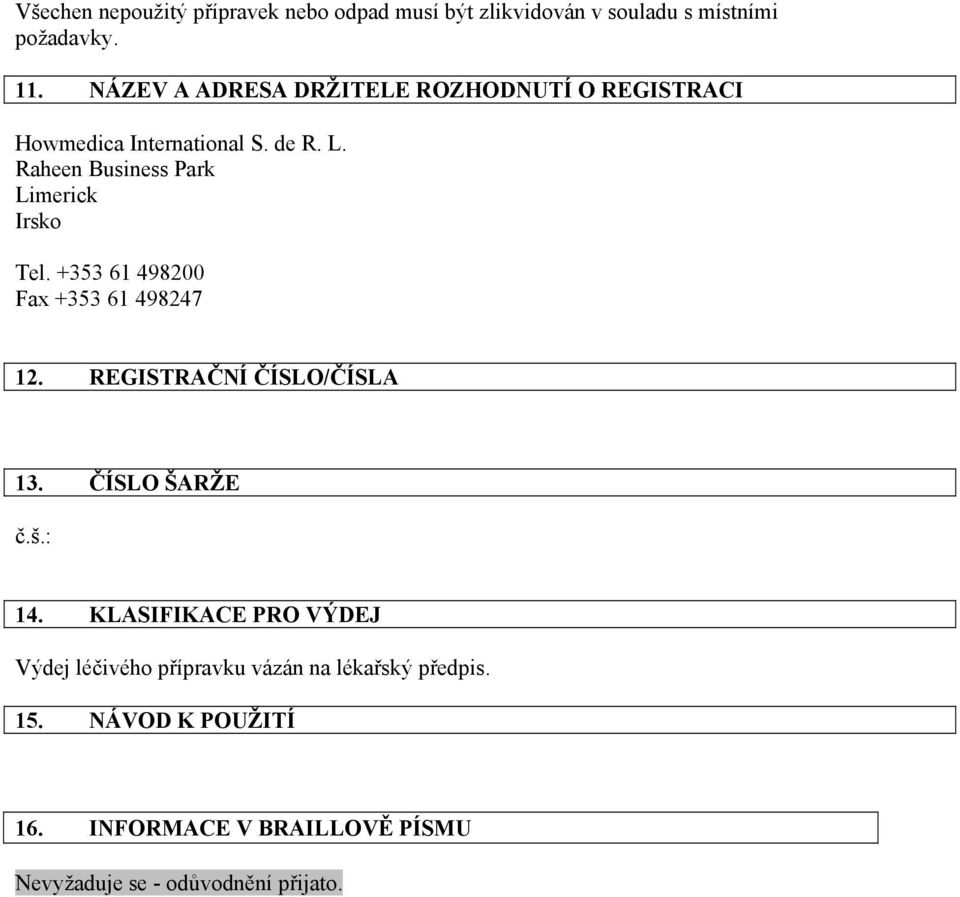 Raheen Business Park Limerick Irsko Tel. +353 61 498200 Fax +353 61 498247 12. REGISTRAČNÍ ČÍSLO/ČÍSLA 13.