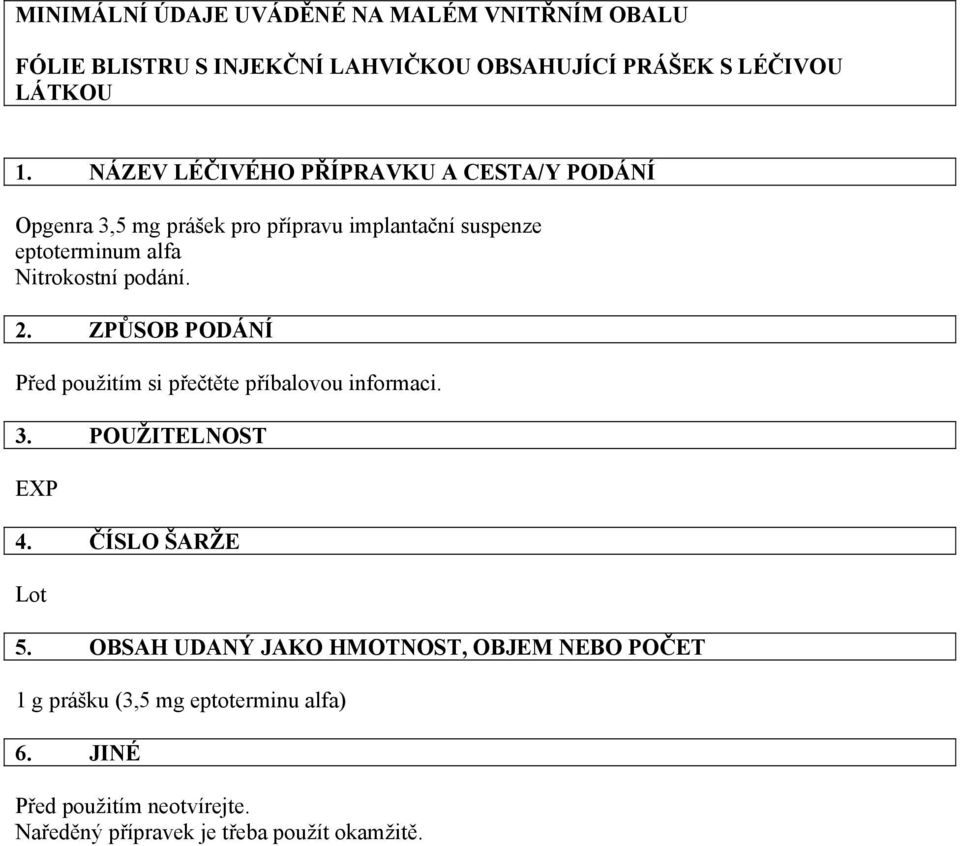 podání. 2. ZPŮSOB PODÁNÍ Před použitím si přečtěte příbalovou informaci. 3. POUŽITELNOST EXP 4. ČÍSLO ŠARŽE Lot 5.