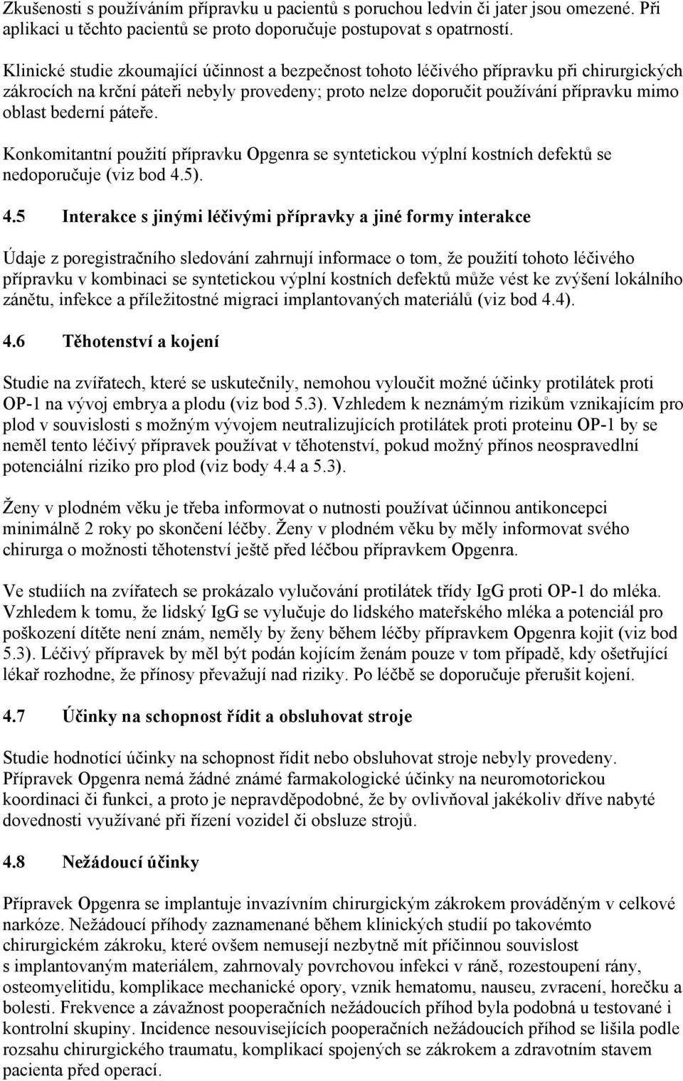 páteře. Konkomitantní použití přípravku Opgenra se syntetickou výplní kostních defektů se nedoporučuje (viz bod 4.