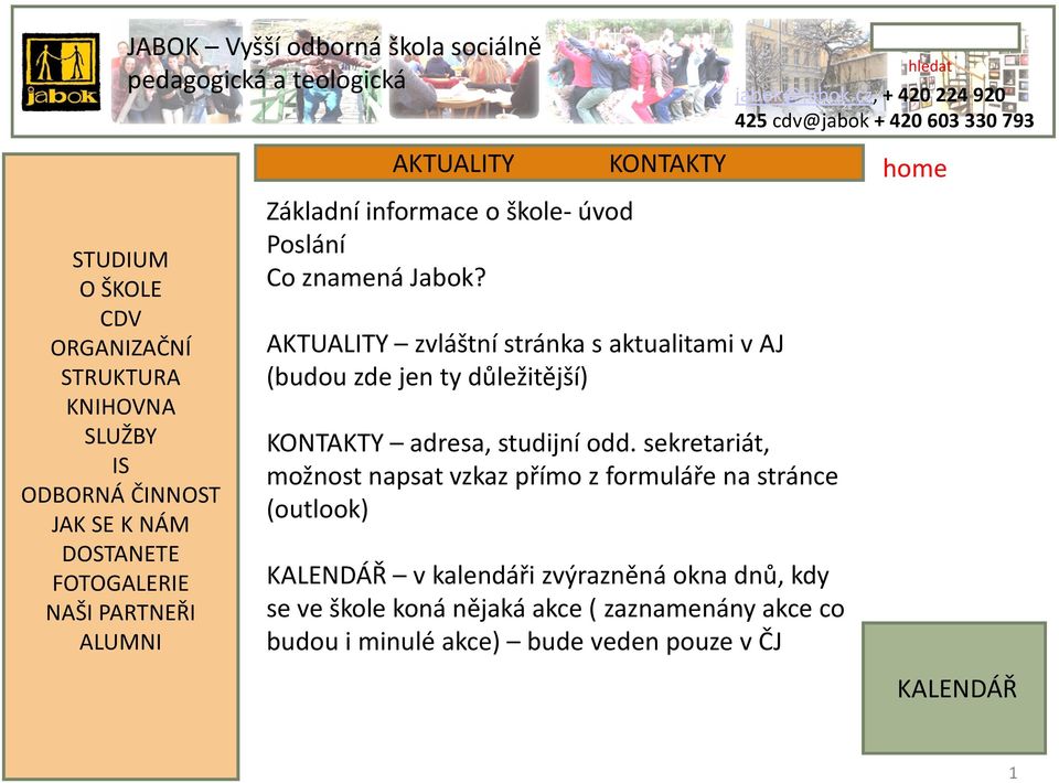 sekretariát, možnost napsat vzkaz přímo z formuláře na stránce (outlook) KALENDÁŘ v kalendáři zvýrazněná okna dnů, kdy se ve škole