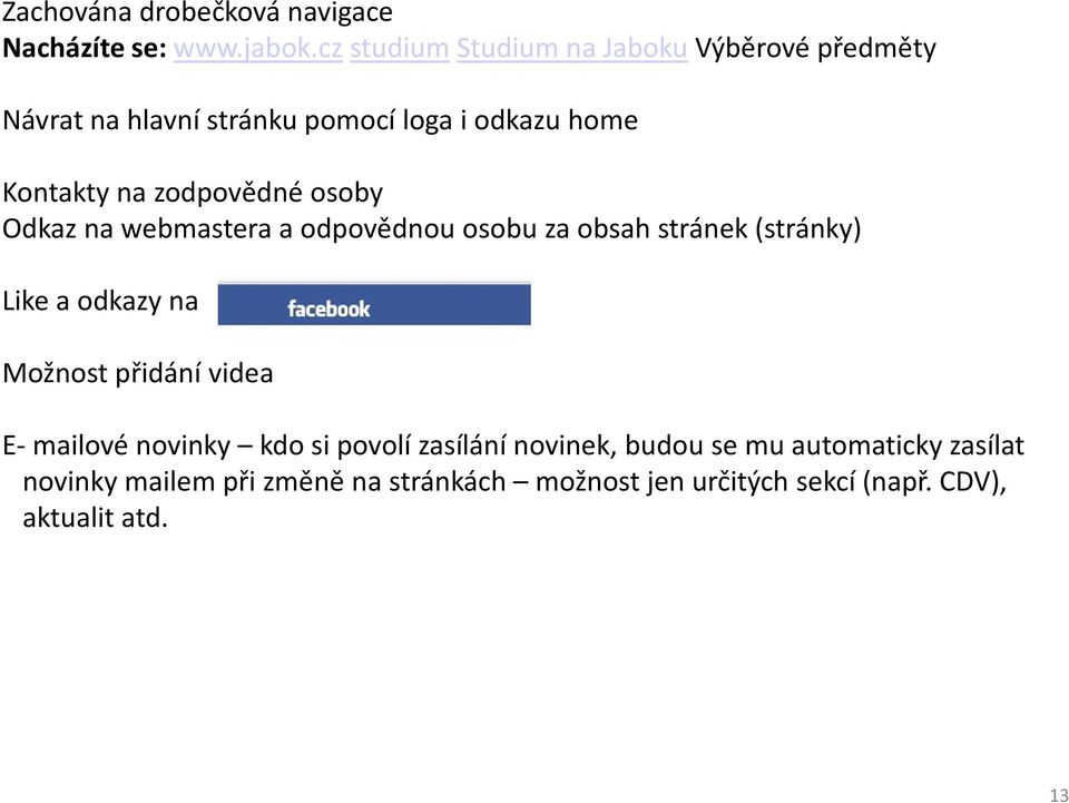 zodpovědné osoby Odkaz na webmastera a odpovědnou osobu za obsah stránek (stránky) Like a odkazy na Možnost