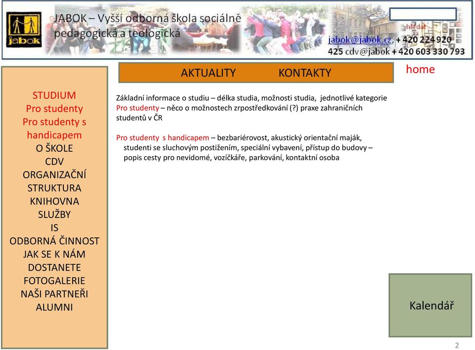 ) praxe zahraničních studentů v ČR Pro studenty s handicapem bezbariérovost, akustický orientační maják,