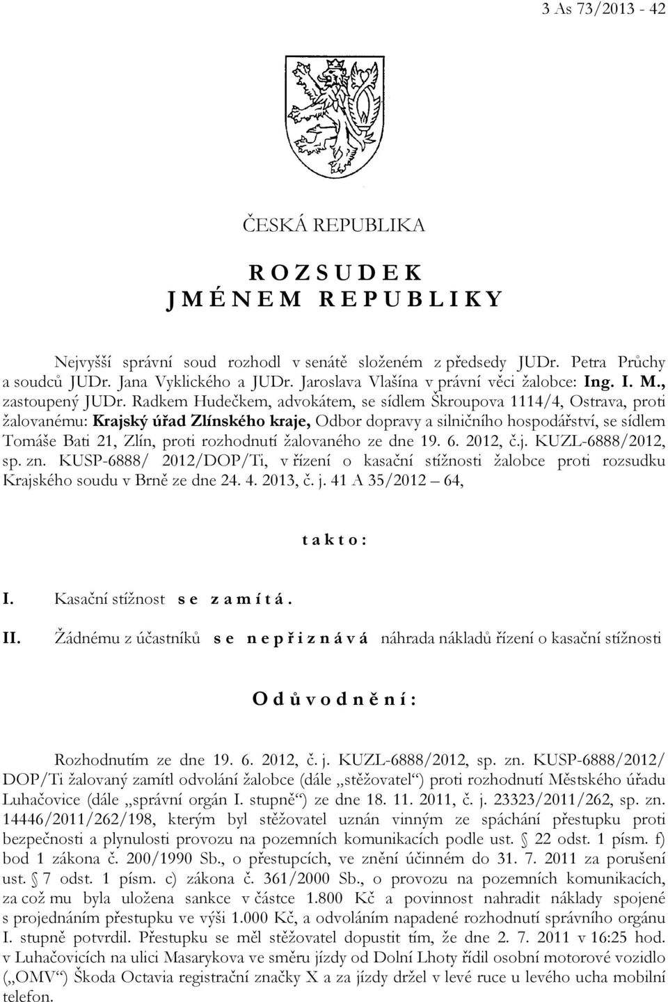 Radkem Hudečkem, advokátem, se sídlem Škroupova 1114/4, Ostrava, proti žalovanému: Krajský úřad Zlínského kraje, Odbor dopravy a silničního hospodářství, se sídlem Tomáše Bati 21, Zlín, proti