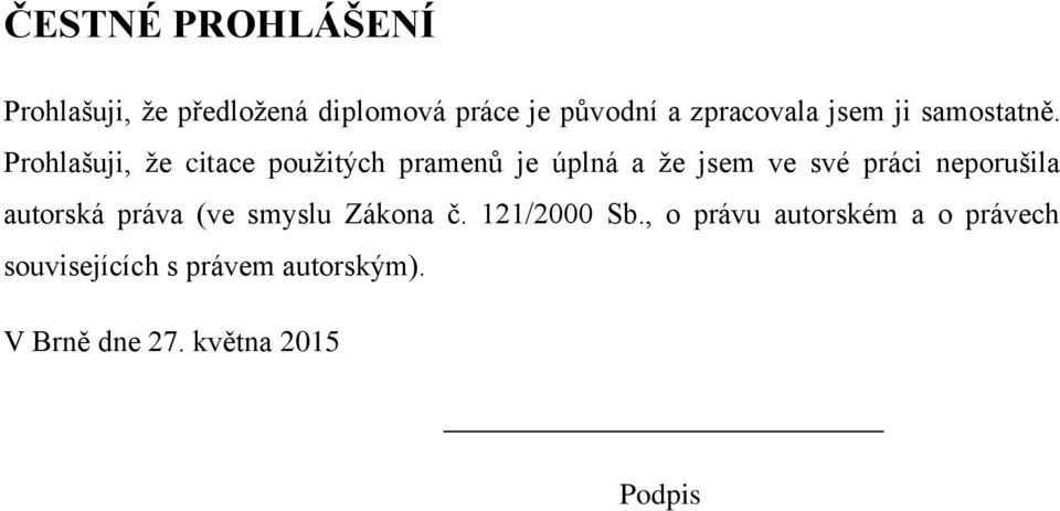 Prohlašuji, že citace použitých pramenů je úplná a že jsem ve své práci neporušila