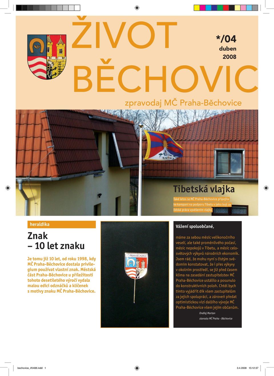 Městská část Praha-Běchovice u příležitosti tohoto desetiletého výročí vydala malou edici odznáčků a klíčenek s motivy znaku MČ Praha-Běchovice.