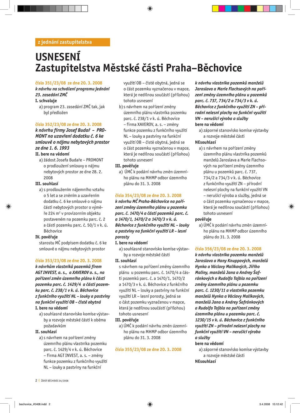 ke smlouvě o nájmu nebytových prostor ze dne 1. 6. 1993 I a) žádost Josefa Budaře PROMONT o prodloužení smlouvy o nájmu nebytových prostor ze dne 28