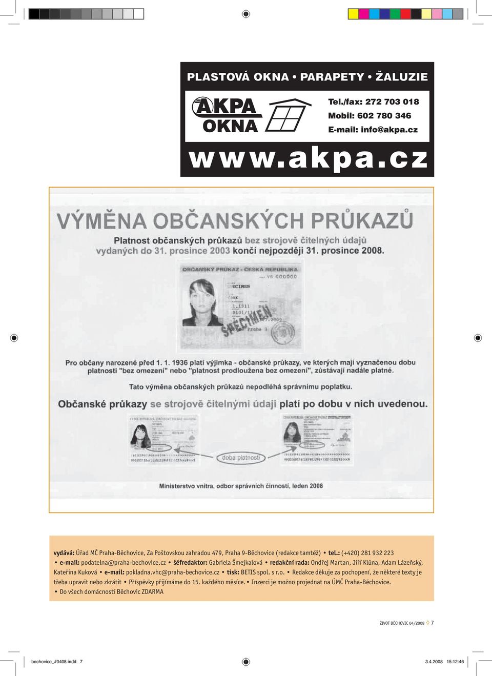 cz šéfredaktor: Gabriela Šmejkalová redakční rada: Ondřej Martan, Jiří Klůna, Adam Lázeňský, Kateřina Kuková e-mail: pokladna.vhc@praha-bechovice.